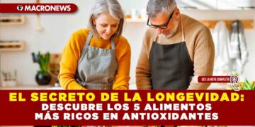EL SECRETO DE LA LONGEVIDAD: DESCUBRE LOS 5 ALIMENTOS MÁS RICOS EN ANTIOXIDANTES