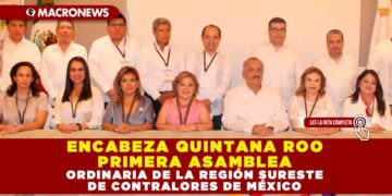 ENCABEZA QUINTANA ROO PRIMERA ASAMBLEA ORDINARIA DE LA REGIÓN SURESTE DE CONTRALORES DE MÉXICO