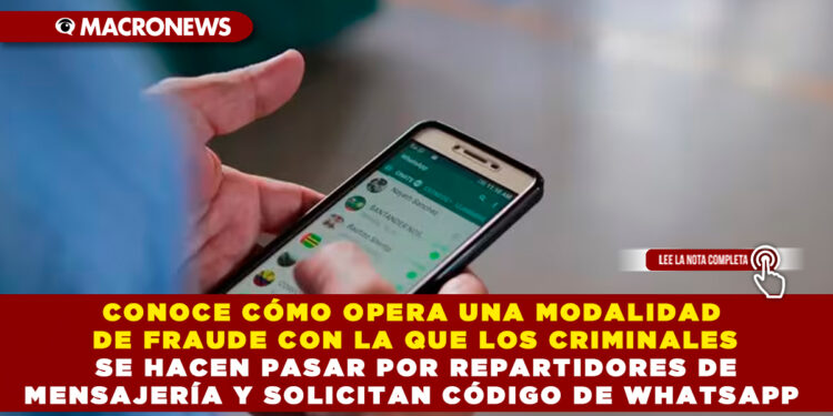 CONOCE CÓMO OPERA UNA MODALIDAD DE FRAUDE CON LA QUE LOS CRIMINALES SE HACEN PASAR POR REPARTIDORES DE MENSAJERÍA Y SOLICITAN CÓDIGO DE WHATSAPP