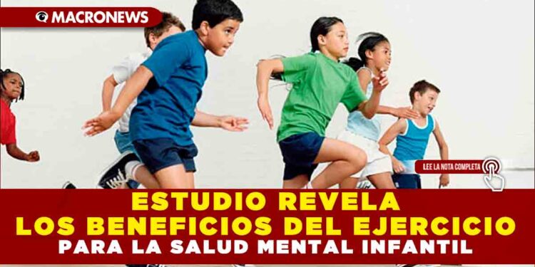 ESTUDIO REVELA LOS BENEFICIOS DEL EJERCICIO PARA LA SALUD MENTAL INFANTIL