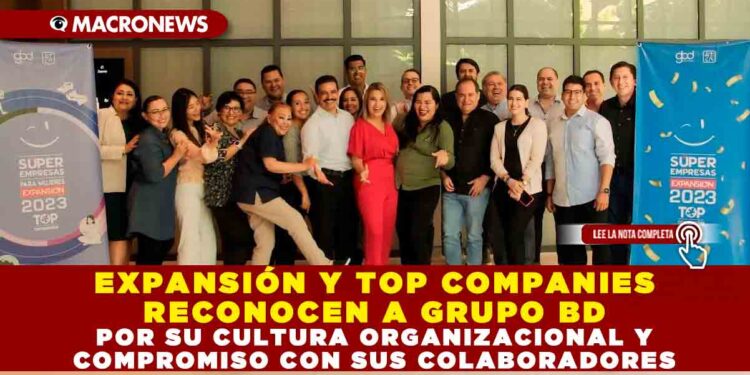 EXPANSIÓN Y TOP COMPANIES RECONOCEN A GRUPO BD POR SU CULTURA ORGANIZACIONAL Y COMPROMISO CON SUS COLABORADORES