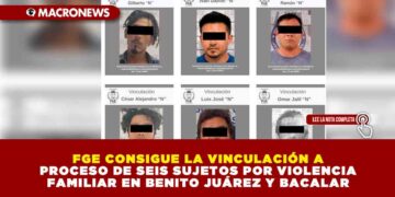 FGE CONSIGUE LA VINCULACIÓN A PROCESO DE SEIS SUJETOS POR VIOLENCIA FAMILIAR EN BENITO JUÁREZ Y BACALAR