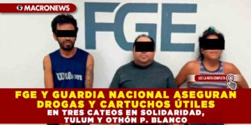 FGE Y GUARDIA NACIONAL ASEGURAN DROGAS Y CARTUCHOS ÚTILES EN TRES CATEOS EN SOLIDARIDAD, TULUM Y OTHÓN P. BLANCO
