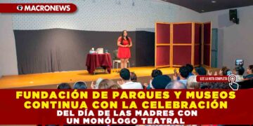 FUNDACIÓN DE PARQUES Y MUSEOS CONTINUA CON LA CELEBRACIÓN DEL DÍA DE LAS MADRES CON UN MONÓLOGO TEATRAL