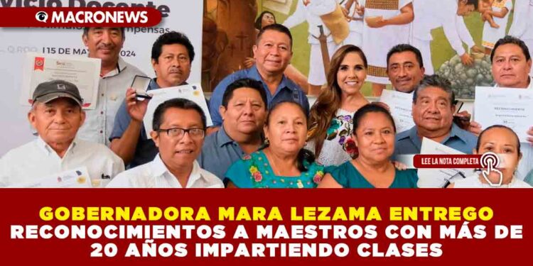 GOBERNADORA MARA LEZAMA ENTREGO RECONOCIMIENTOS A MAESTROS CON MÁS DE 20 AÑOS IMPARTIENDO CLASES