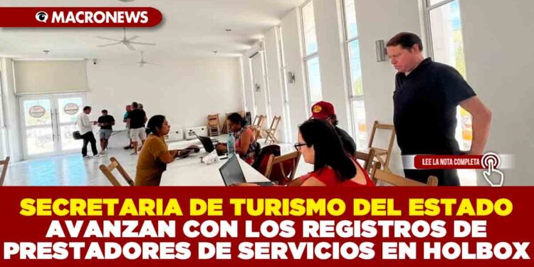 LA SECRETARIA DE TURISMO DEL ESTADO AVANZAN CON LOS REGISTROS DE PRESTADORES DE SERVICIOS EN HOLBOX
