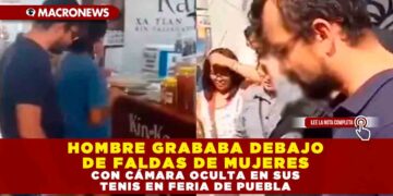 HOMBRE GRABABA DEBAJO DE FALDAS DE MUJERES CON CÁMARA OCULTA EN SUS TENIS EN FERIA DE PUEBLA