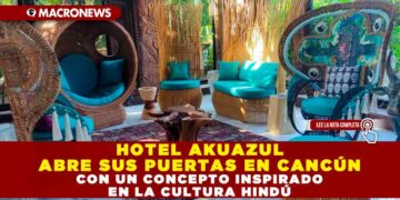 HOTEL AKUAZUL ABRE SUS PUERTAS EN CANCÚN CON UN CONCEPTO INSPIRADO EN LA CULTURA HINDÚ