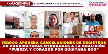 IEQROO APRUEBA CANCELACIONES DE REGISTROS EN CANDIDATURAS OTORGADAS A LA COALICIÓN «FUERZA Y CORAZÓN POR QUINTANA ROO»