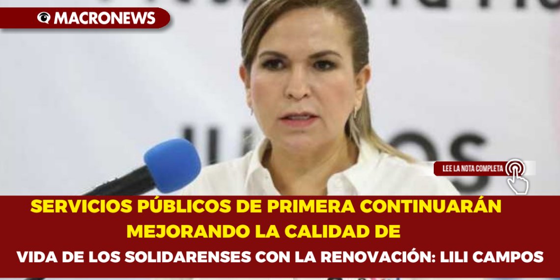 SERVICIOS PÚBLICOS DE PRIMERA CONTINUARÁN MEJORANDO LA CALIDAD DE VIDA DE LOS SOLIDARENSES CON LA RENOVACIÓN: LILI CAMPOS