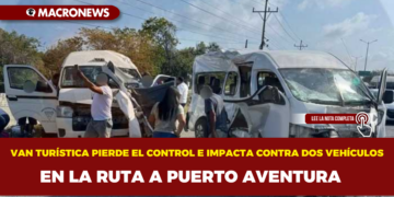 VAN TURÍSTICA PIERDE EL CONTROL E IMPACTA CONTRA DOS VEHÍCULOS EN LA RUTA A PUERTO AVENTURA