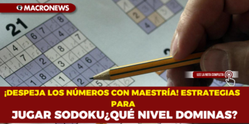 ¡DESPEJA LOS NÚMEROS CON MAESTRÍA! ESTRATEGIAS PARA JUGAR SODOKU¿QUÉ NIVEL DOMINAS?