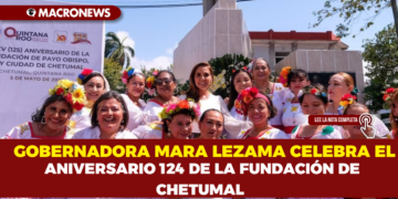GOBERNADORA MARA LEZAMA CELEBRA EL ANIVERSARIO 124 DE LA FUNDACIÓN DE CHETUMAL