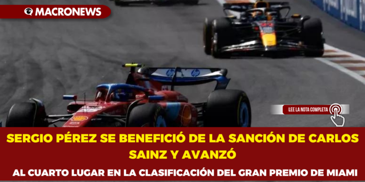 SERGIO PÉREZ SE BENEFICIÓ DE LA SANCIÓN DE CARLOS SAINZ Y AVANZÓ AL CUARTO LUGAR EN LA CLASIFICACIÓN DEL GRAN PREMIO DE MIAMI