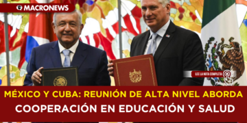 MÉXICO Y CUBA: REUNIÓN DE ALTO NIVEL ABORDA COOPERACIÓN EN EDUCACIÓN Y SALUD
