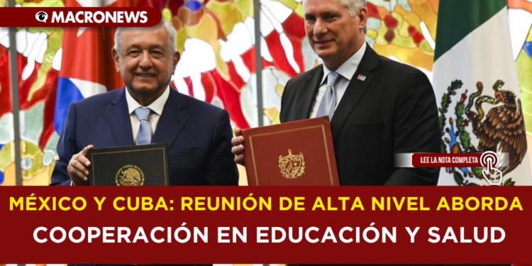 MÉXICO Y CUBA: REUNIÓN DE ALTO NIVEL ABORDA COOPERACIÓN EN EDUCACIÓN Y SALUD