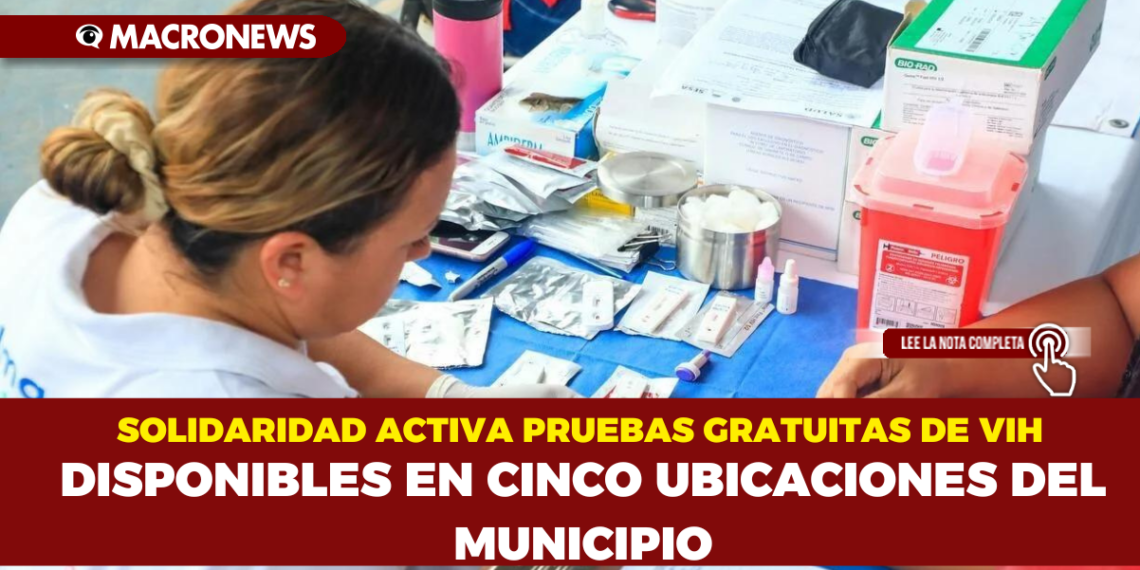 SOLIDARIDAD ACTIVA PRUEBAS GRATUITAS DE VIH DISPONIBLES EN CINCO UBICACIONES DEL MUNICIPIO