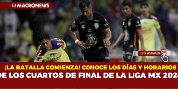 ¡LA BATALLA COMIENZA! CONOCE LOS DÍAS Y HORARIOS DE LOS CUARTOS DE FINAL DE LA LIGA MX 2024