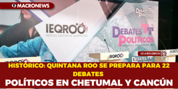 HISTÓRICO: QUINTANA ROO SE PREPARA PARA 22 DEBATES POLÍTICOS EN CHETUMAL Y CANCÚN