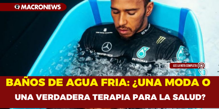 BAÑOS DE AGUA FRIA: ¿UNA MODA O UNA VERDADERA TERAPIA PARA LA SALUD?