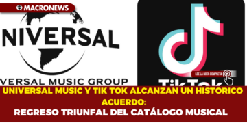UNIVERSAL MUSIC Y TIK TOK   ALCANZAN UN HISTÓRICO ACUERDO;REGRESO TRIUNFAL DEL CATÁLOGO MUSICAL