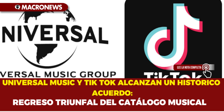 UNIVERSAL MUSIC Y TIK TOK   ALCANZAN UN HISTÓRICO ACUERDO;REGRESO TRIUNFAL DEL CATÁLOGO MUSICAL