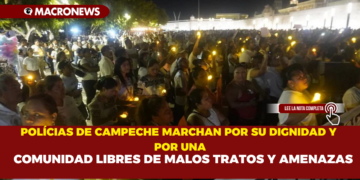 POLÍCIAS DE CAMPECHE MARCHAN POR SU DIGNIDAD Y POR UNA COMUNIDAD LIBRES DE MALOS TRATOS Y AMENAZAS