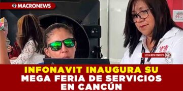 INFONAVIT INAUGURA SU MEGA FERIA DE SERVICIOS EN CANCÚN