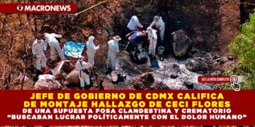 JEFE DE GOBIERNO DE CDMX CALIFICA DE MONTAJE HALLAZGO DE CECI FLORES DE UNA SUPUESTA FOSA CLANDESTINA Y CREMATORIO “BUSCABAN LUCRAR POLÍTICAMENTE CON EL DOLOR HUMANO”