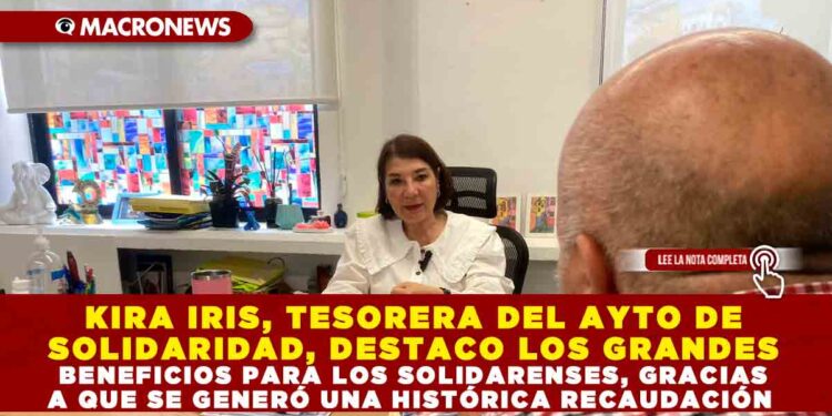 KIRA IRIS, TESORERA DEL AYTO DE SOLIDARIDAD, DESTACO LOS GRANDES BENEFICIOS PARA LOS SOLIDARENSES, GRACIAS A QUE SE GENERÓ UNA HISTÓRICA RECAUDACIÓN