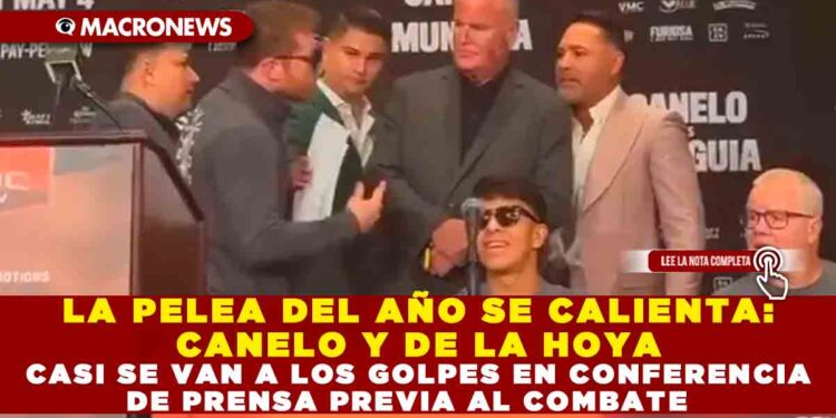LA PELEA DEL AÑO SE CALIENTA: CANELO Y DE LA HOYA CASI SE VAN A LOS GOLPES EN CONFERENCIA DE PRENSA PREVIA AL COMBATE