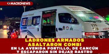 LADRONES ARMADOS ASALTARON COMBI EN LA AVENIDA PORTILLO DE CANCÚN Y ESCAPARON SIN DEJAR RASTRO