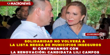 SOLIDARIDAD NO VOLVERÁ A LA LISTA NEGRA DE MUNICIPIOS INSEGUROS SI CONTINUAMOS CON LA RENOVACIÓN: CANDIDATA LILI CAMPOS