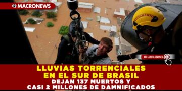 LLUVIAS TORRENCIALES EN EL SUR DE BRASIL DEJAN 137 MUERTOS Y CASI 2 MILLONES DE DAMNIFICADOS