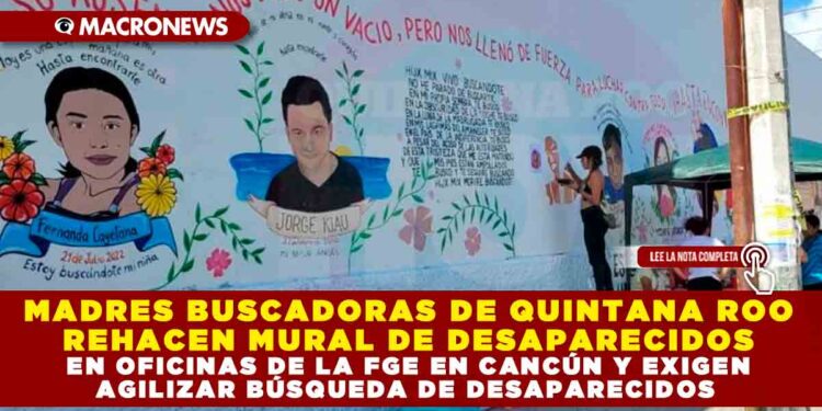 MADRES BUSCADORAS DE QUINTANA ROO REHACEN MURAL DE DESAPARECIDOS EN OFICINAS DE LA FGE EN CANCÚN Y EXIGEN AGILIZAR BÚSQUEDA DE DESAPARECIDOS