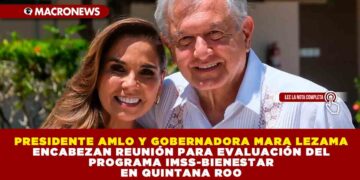 PRESIDENTE AMLO Y GOBERNADORA MARA LEZAMA ENCABEZA REUNIÓN PARA EVALUACIÓN DEL PROGRAMA IMSS-BIENESTAR EN QUINTANA ROO