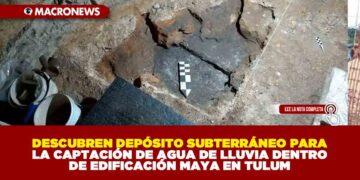 DESCUBREN DEPÓSITO SUBTERRÁNEO PARA LA CAPTACIÓN DE AGUA DE LLUVIA DENTRO DE EDIFICACIÓN MAYA EN TULUM