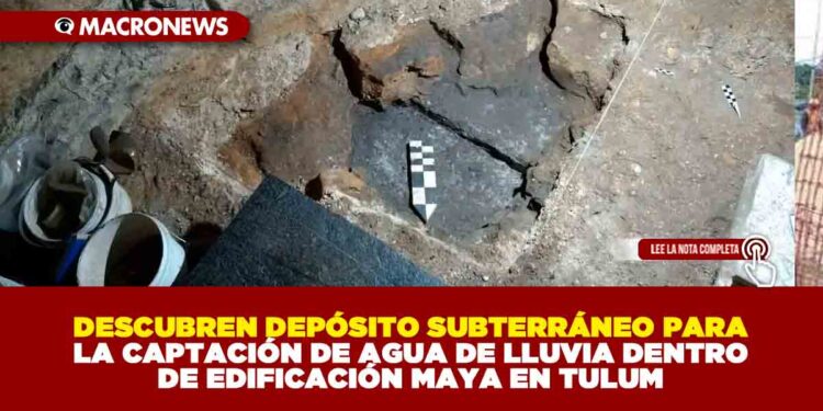 DESCUBREN DEPÓSITO SUBTERRÁNEO PARA LA CAPTACIÓN DE AGUA DE LLUVIA DENTRO DE EDIFICACIÓN MAYA EN TULUM