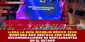 LLEGA LA GUÍA MICHELIN MÉXICO 2024: QUINTANA ROO DESTACA CON VARIAS RECOMENDACIONES DE RESTAURANTES EN EL ESTADO