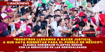“NOSOTROS LLEGAMOS A HACER JUSTICIA, A QUE HAYA BIENESTAR PARA EL PUEBLO DE MÉXICO”: CLAUDIA SHEINBAUM PLANTEA SEGUIR CON LA REDUCCIÓN DE LAS DESIGUALDADES