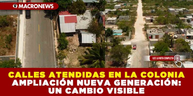 CALLES ATENDIDAS EN LA COLONIA AMPLIACIÓN NUEVA GENERACIÓN: UN CAMBIO VISIBLE