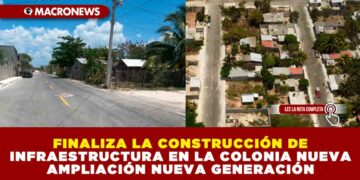 FINALIZA LA CONSTRUCCIÓN DE INFRAESTRUCTURA EN LA COLONIA NUEVA AMPLIACIÓN NUEVA GENERACIÓN