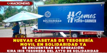 NUEVAS CASETAS DE TESORERÍA MOVIL EN SOLIDARIDAD YA SE ENCUENTRAN EN OPERACIÓN: KIRA IRIS TESORERA DEL AYTO DE SOLIDARIDAD