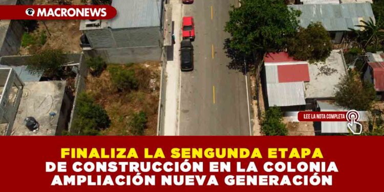FINALIZA LA SENGUNDA ETAPA DE CONSTRUCCIÓN EN LA COLONIA AMPLIACIÓN NUEVA GENERACIÓN
