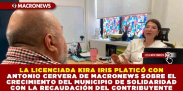 LA LICENCIADA KIRA IRIS PLATICÓ CON ANTONIO CERVERA DE MACRONEWS, SOBRE EL CRECIMIENTO DEL MUNICIPIO DE SOLIDARIDAD CON LA RECAUDACIÓN DEL CONTRIBUYENTE
