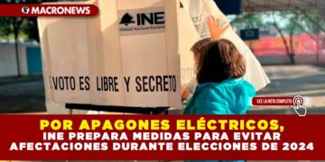 POR APAGONES ELÉCTRICOS, INE PREPARA MEDIDAS PARA EVITAR AFECTACIONES DURANTE ELECCIONES DE 2024