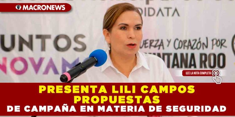PRESENTA LILI CAMPOS PROPUESTAS DE CAMPAÑA EN MATERIA DE SEGURIDAD