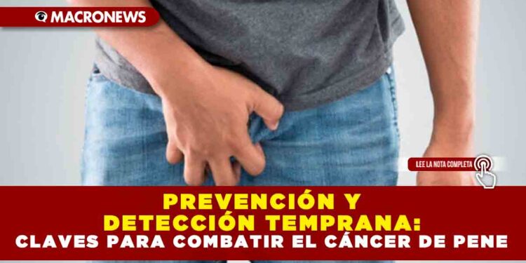 PREVENCIÓN Y DETECCIÓN TEMPRANA: CLAVES PARA COMBATIR EL CÁNCER DE PENE