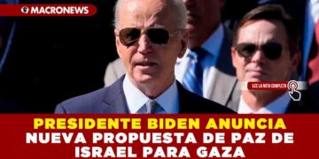 PRESIDENTE BIDEN ANUNCIA NUEVA PROPUESTA DE PAZ DE ISRAEL PARA GAZA