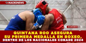 QUINTANA ROO ASEGURA SU PRIMERA MEDALLA EN BOXEO, DENTRO DE LOS NACIONALES CONADE 2024